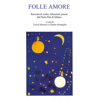 Folle Amore. Raccolta di scritti, riflessioni, poesie dal Paolo Pini di Milano